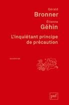 Couverture du livre « L'inquiétant principe de précaution (2e édition) » de Gerald Bronner et Etienne Gehin aux éditions Puf