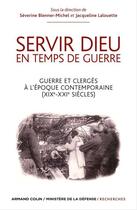 Couverture du livre « Servir Dieu en temps de guerre ; guerre et clergés à l'époque contemporaine (XIXe-XXe siècles) » de Severine Blenner-Michel et Jacqueline Lalouette aux éditions Armand Colin