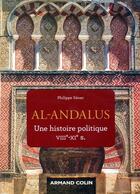 Couverture du livre « Al-Andalus ; une histoire politique VIIIe-XIe s. » de Philippe Sénac aux éditions Armand Colin