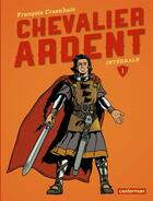 Couverture du livre « Chevalier Ardent ; intégrale t.1 » de Francois Craenhals aux éditions Casterman