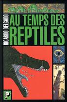 Couverture du livre « Au temps des reptiles » de Delgado aux éditions Casterman