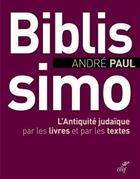 Couverture du livre « Biblissimo ; l'Antiquité judaïque par les livres et par les textes » de Andre Paul aux éditions Cerf