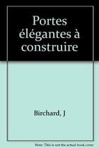 Couverture du livre « Portes élégantes à construire » de John Birchard aux éditions Eyrolles