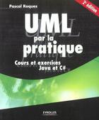 Couverture du livre « Uml Par La Pratique. Cours Et Exercices Java C# ; 2e Edition » de Pascal Roques aux éditions Eyrolles