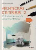 Couverture du livre « Architecture d'intérieur t.2 ; coloriser le croquis de présentation » de Noriyoshi Hasegawa aux éditions Eyrolles