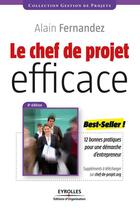 Couverture du livre « Le chef de projet efficace ; 12 bonnes pratiques pour une démarche d'entrepreneur » de Alain Fernandez aux éditions Organisation