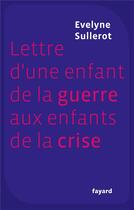 Couverture du livre « Lettre d'une enfant de la guerre aux enfants de la crise » de Evelyne Sullerot aux éditions Fayard
