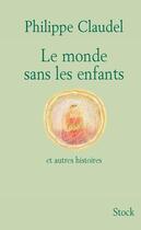 Couverture du livre « Le monde sans les enfants et autres histoires » de Philippe Claudel aux éditions Stock