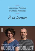 Couverture du livre « À la lecture » de Mathieu Riboulet et Veronique Aubouy aux éditions Grasset Et Fasquelle