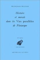 Couverture du livre « Histoire et morale dans les Vies Parallèles de Plutarque » de Françoise Frazier aux éditions Belles Lettres