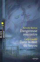 Couverture du livre « Dangereuse rencontre ; dans la nuit du bayou » de Carla Cassidy et Beverly Barton aux éditions Harlequin