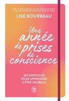 Couverture du livre « Une année de prises de conscience : 365 exercices pour apprendre à être heureux » de Lise Bourbeau aux éditions J'ai Lu