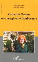 Couverture du livre « Catherine paysan, une marginalité flamboyante » de Michele Raclot aux éditions Editions L'harmattan