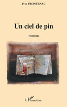 Couverture du livre « Un ciel de pin » de Yves Frontenac aux éditions Editions L'harmattan