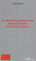 Couverture du livre « La place de la communication dans la conception de systemes a risques » de Arlette Bouzon aux éditions Editions L'harmattan