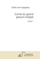 Couverture du livre « Conte du grand garçon maigre Tome 1 » de Olivier De Trazegnies aux éditions Le Manuscrit