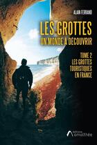Couverture du livre « Les grottes un monde à découvrir t.2 : les grottes touristiques en France » de Alain Ferrand aux éditions Amalthee