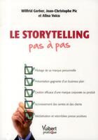 Couverture du livre « Le storytelling pas à pas » de Jean-Christophe Pic et Wilfrid Gerber et Alina Voicu aux éditions Vuibert