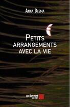 Couverture du livre « Petits arrangements avec la vie » de Anna Desma aux éditions Editions Du Net