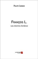 Couverture du livre « Francois L. ; les chemins de'enfance » de Philippe Lherbier aux éditions Editions Du Net