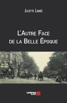 Couverture du livre « L'autre face de la Belle Epoque » de Juliette Lambe aux éditions Editions Du Net