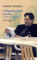 Couverture du livre « L'organisation secrète et autres nouvelles » de Naguib Mahfouz aux éditions Sindbad
