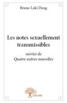 Couverture du livre « Les notes sexuellement transmissibles ; quatre autres nouvelles » de Bruno Laki Dang aux éditions Edilivre