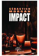 Couverture du livre « Impact » de Sebastien Morgan aux éditions Editions Edilivre