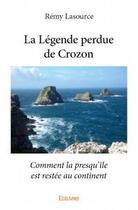 Couverture du livre « La légende perdue de Crozon » de Remy Lasource aux éditions Edilivre