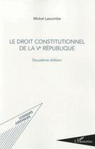 Couverture du livre « Le droit constitutionnel de la Ve République (12e édition) » de Michel Lascombe aux éditions L'harmattan