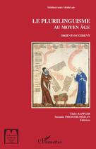 Couverture du livre « Plurilinguisme au Moyen Age Orient-Occident » de Suzanne Thiolier-Mejean et Claire Kappler aux éditions Editions L'harmattan