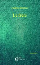 Couverture du livre « Le frère » de Andree Montero aux éditions Orizons