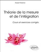 Couverture du livre « Theorie de la mesure et de l'integration cours et exercices » de Rolland aux éditions Ellipses Marketing