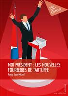 Couverture du livre « Moi président : les nouvelles fourberies de Tartuffe » de Romy Jean-Michel aux éditions Mon Petit Editeur
