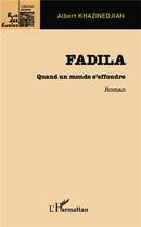 Couverture du livre « Fadila ; quand un monde s'effondre » de Albert Khazinedjian aux éditions L'harmattan