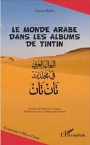 Couverture du livre « Le monde arabe dans les albums de Tintin » de Blin Louis aux éditions L'harmattan