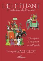 Couverture du livre « L'éléphant, fantasme de l'homme ; du nyama à l'éléphant de la Bastille » de Francois Bachelot aux éditions L'harmattan