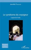 Couverture du livre « Le syndrome du voyageur ; l'appel de l'inde » de Jennifer Thuilliez aux éditions L'harmattan