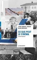 Couverture du livre « Ce que peut le cinéma ; conversations » de Alain Brossat et Jean-Gabriel Periot aux éditions La Decouverte