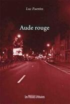 Couverture du livre « Aude rouge » de Luc Fuentes aux éditions Les Presses Littéraires