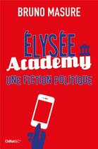 Couverture du livre « Elysée academy, une fiction politique » de Bruno Masure aux éditions Hugo Document