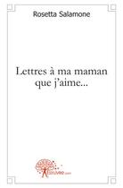 Couverture du livre « Lettres à ma maman que j'aime... » de Rosetta Salamone aux éditions Edilivre