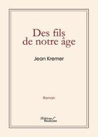 Couverture du livre « Des fils de notre âge » de Jean Kremer aux éditions Baudelaire