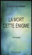 Couverture du livre « La mort cette énigme » de Gerard Terrier aux éditions L'oeuvre