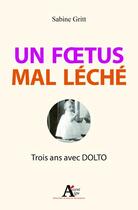 Couverture du livre « Un foetus mal léché ; trois ans avec Dolto » de Sabine Gritt aux éditions Sciences Humaines