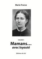 Couverture du livre « Mamans... avec loyauté t.4 » de Marie-France aux éditions Sel