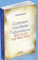 Couverture du livre « Comment manifester l'abondance ; avec la loi d'attraction » de Danielle Meunier aux éditions Exergue