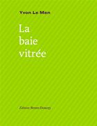 Couverture du livre « La baie vitrée » de Yvon Le Men aux éditions Bruno Doucey