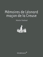 Couverture du livre « Mémoires de Léonard ; maçon de la Creuse » de Martin Nadaud aux éditions Vendemiaire