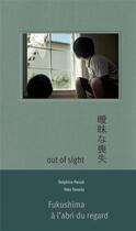 Couverture du livre « Out of sight ; Fukushima à l'abri du regard » de Yoko Tawada et Delphine Parodi aux éditions Le Bec En L'air